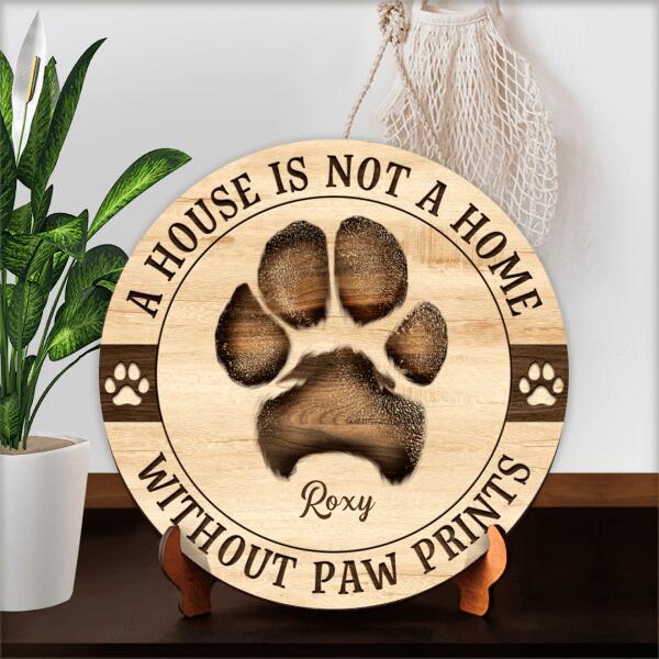 A House Is Not A Home Without Pawprints, Personalized Pet's Pawprint Round Wooden Sign, Pet Lovers Gifts, Home Decor