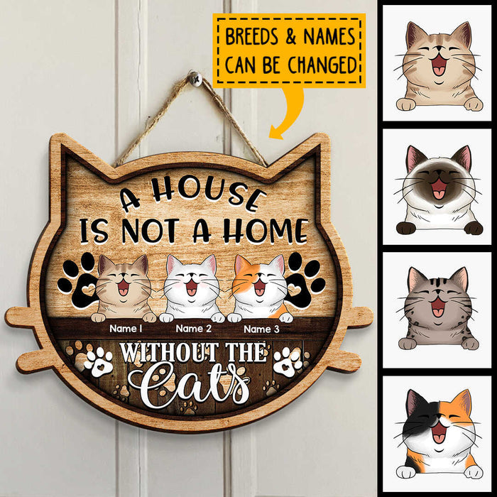 A House Is Not A Home Without The Cat, Wooden Cat Face Door Hanger, Personalized Cat Breeds Door Sign, Cat Lovers Gifts