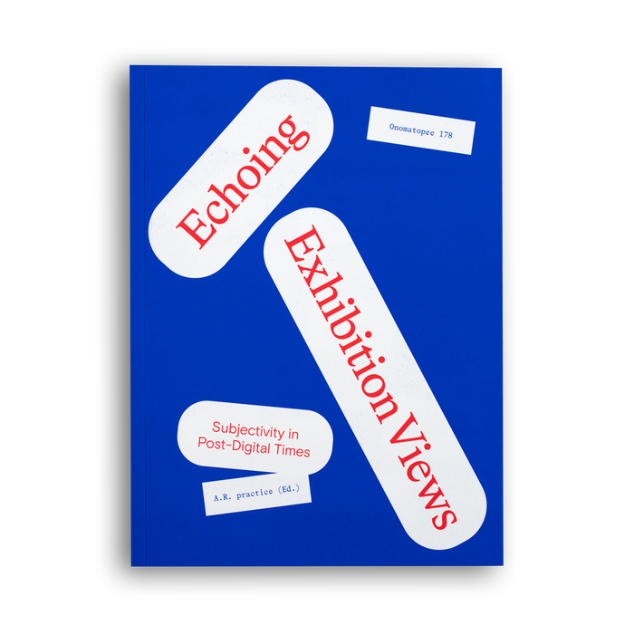 Echoing Exhibition Views - Subjectivity in Post-Digital Times