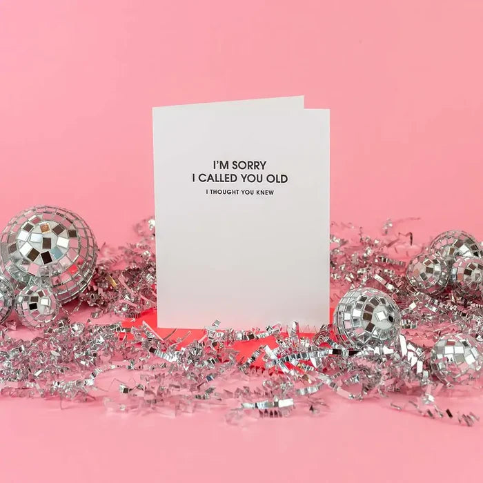 I Am Sorry I Called You Old -Funny Birthday Letterpress Card.